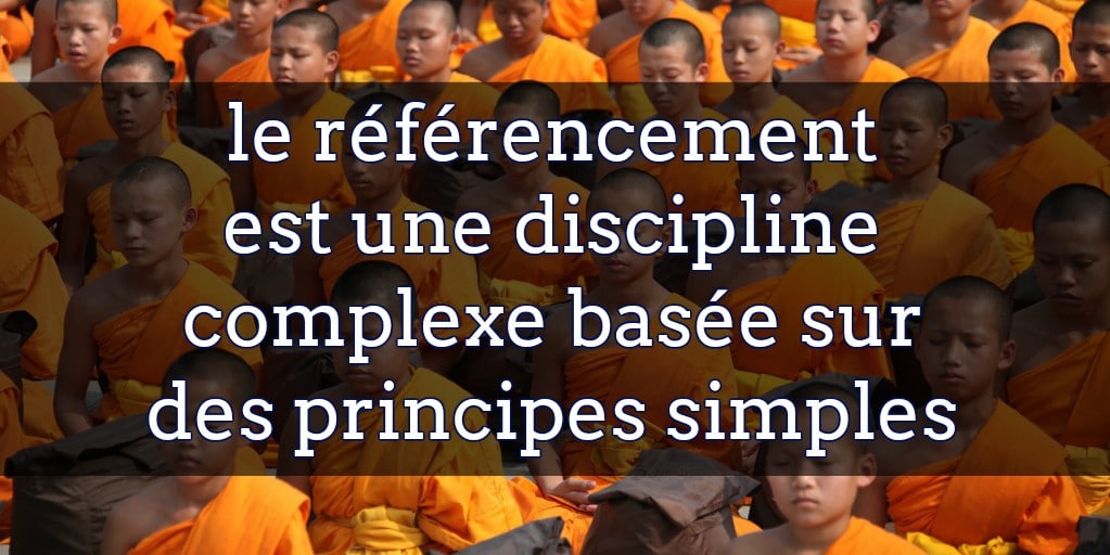le référencement est une discipline complexe basée sur des principes simples